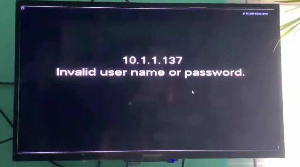 invalid user name or password on the monitor